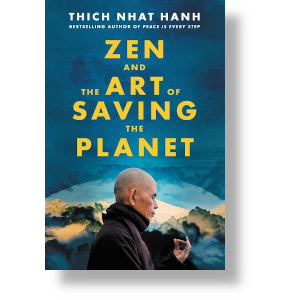 Zen and the Art of Saving the Planer by Tihich Nhat Hanh. Cover art courtesy Harper Collins
